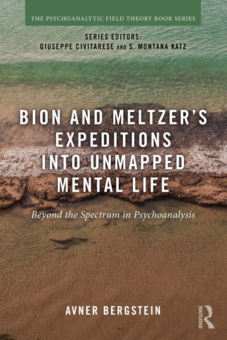 Bion and Meltzer’s Expeditions into Unmapped Mental Life
