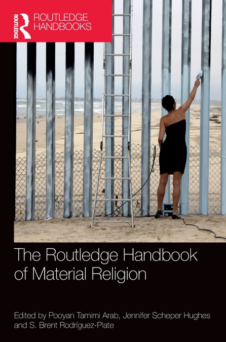The Routledge Handbook of Material Religion