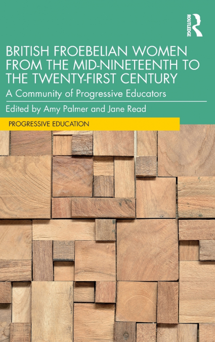 British Froebelian Women from the Mid-Nineteenth to the Twenty-First Century