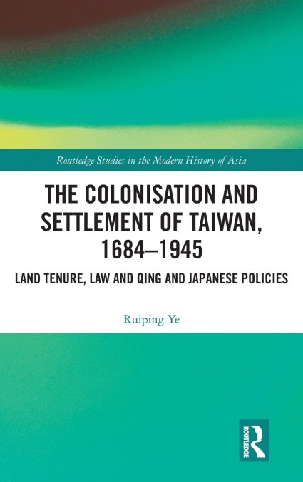 The Colonisation and Settlement of Taiwan, 1684-1945