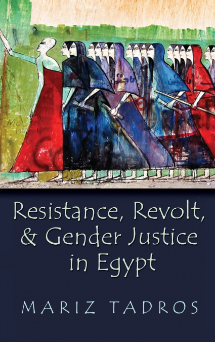 Resistance, Revolt, and Gender Justice in Egypt