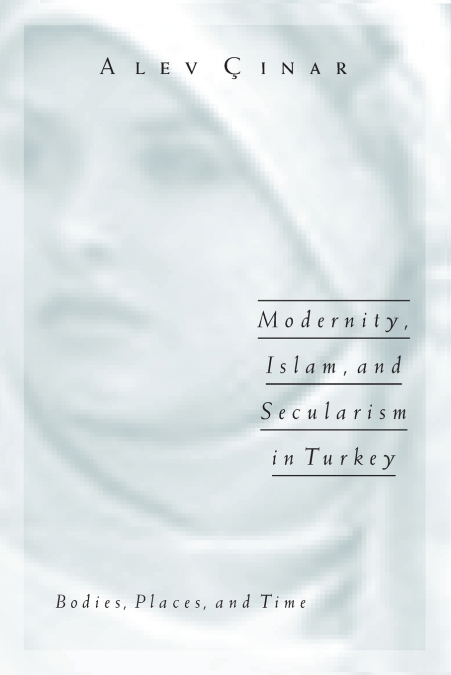Modernity, Islam, and Secularism in Turkey