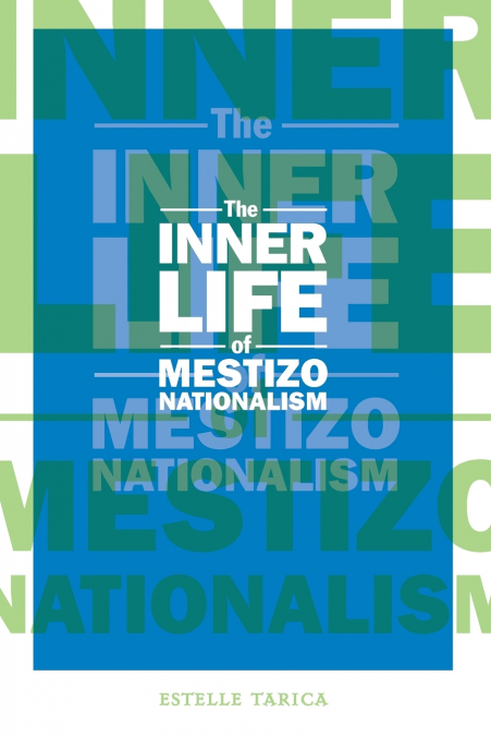 The Inner Life of Mestizo Nationalism