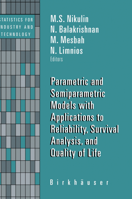 Parametric and Semiparametric Models with Applications to Reliability, Survival Analysis, and Quality of Life