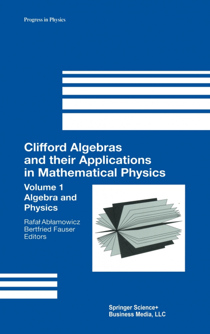 Clifford Algebras and their Applications in Mathematical Physics