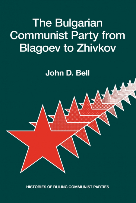 The Bulgarian Communist Party from Blagoev to Zhivkov