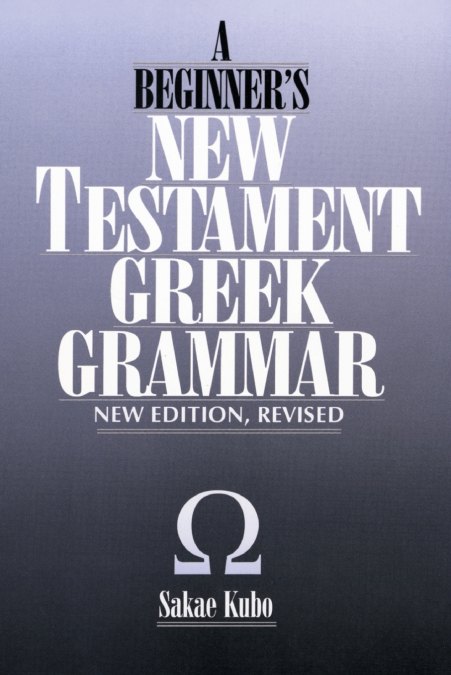 A Beginner’s New Testament Greek Grammar