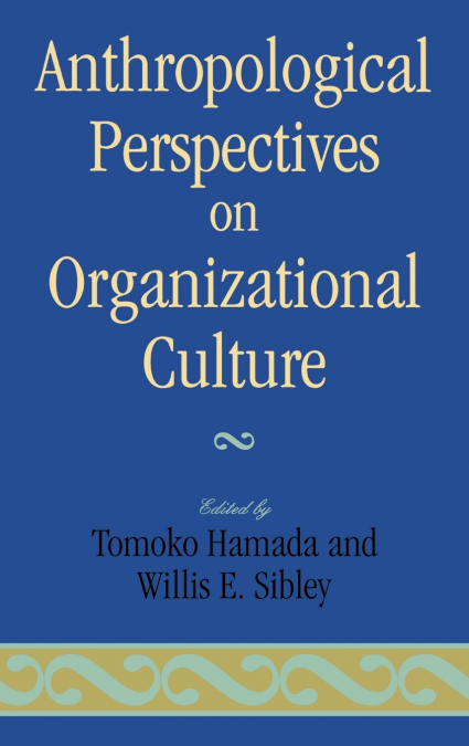 Anthropological Perspectives on Organizational Culture
