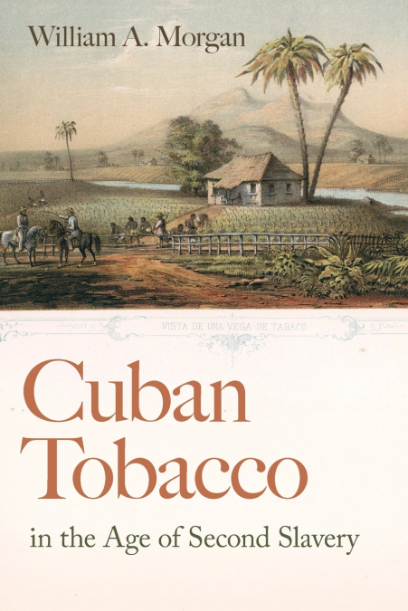 Cuban Tobacco in the Age of Second Slavery