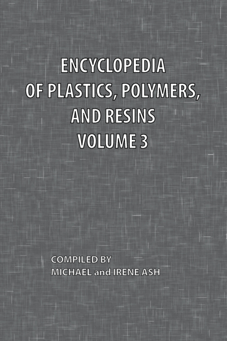 Encyclopedia of Plastics, Polymers, and Resins Volume 3