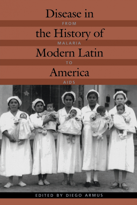 Disease in the History of Modern Latin America