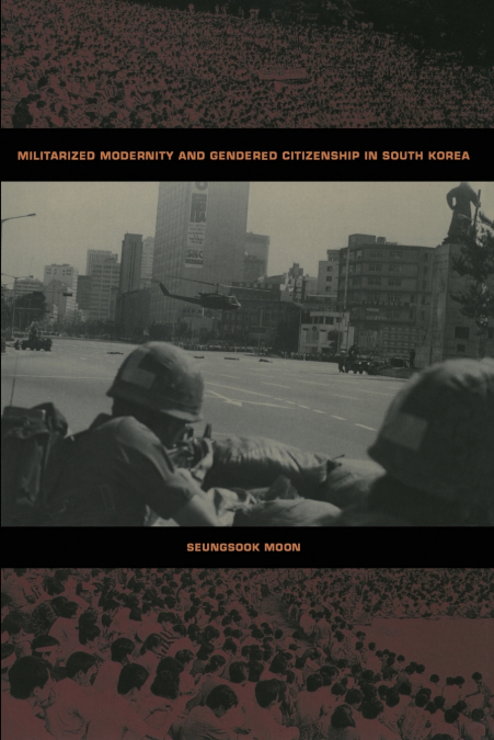 Militarized Modernity and Gendered Citizenship in South Korea