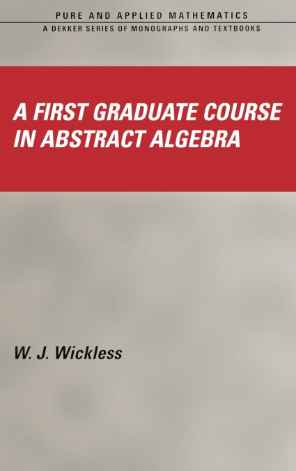 A First Graduate Course in Abstract Algebra