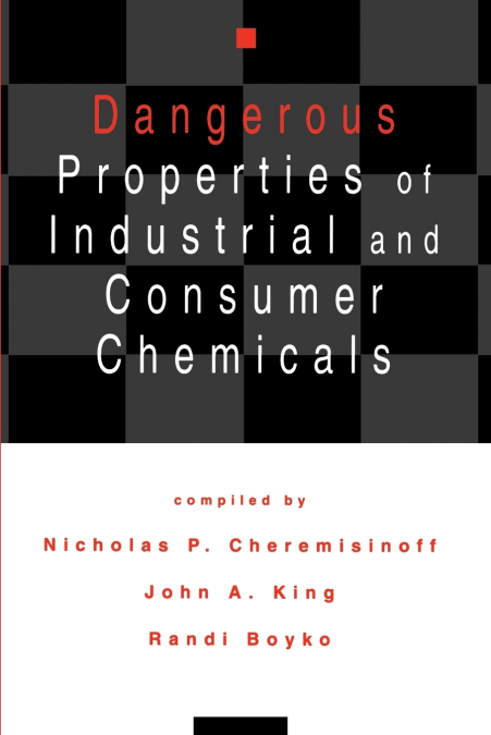 Dangerous Properties of Industrial and Consumer Chemicals