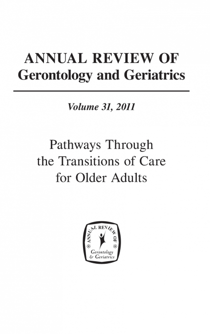 Annual Review of Gerontology and Geriatrics, Volume 31, 2011