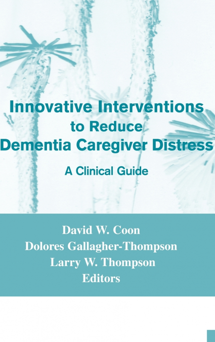 Innovative Interventions to Reduce Dementia Caregiver Distress
