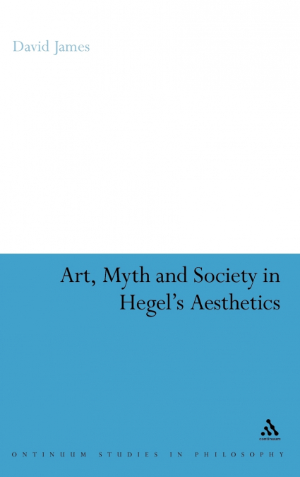 Art, Myth and Society in Hegel’s Aesthetics