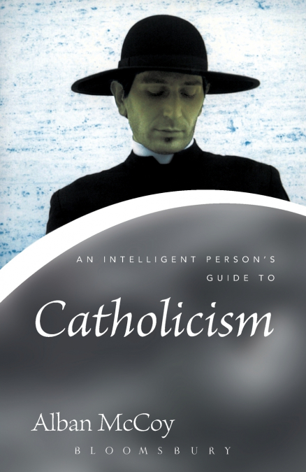 An Intelligent Person’s Guide to Catholicism