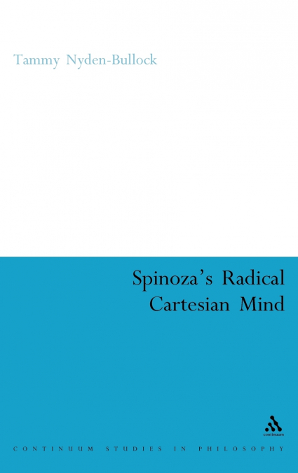 Spinoza’s Radical Cartesian Mind