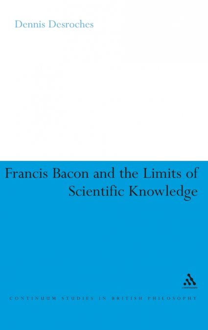 Francis Bacon and the Limits of Scientific Knowledge
