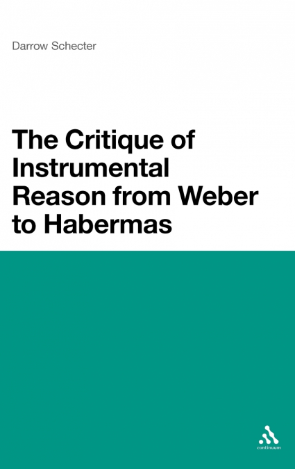 The Critique of Instrumental Reason from Weber to Habermas