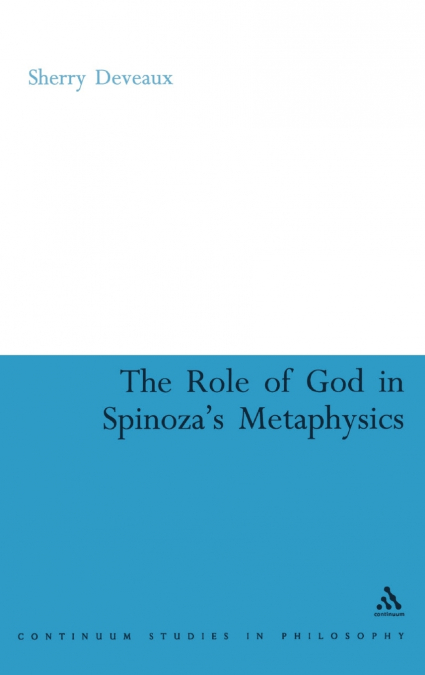The Role of God in Spinoza’s Metaphysics