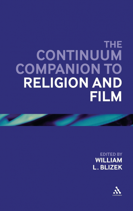 The Continuum Companion to Religion and Film