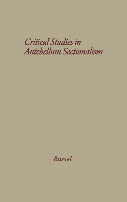 Critical Studies in Antebellum Sectionalism