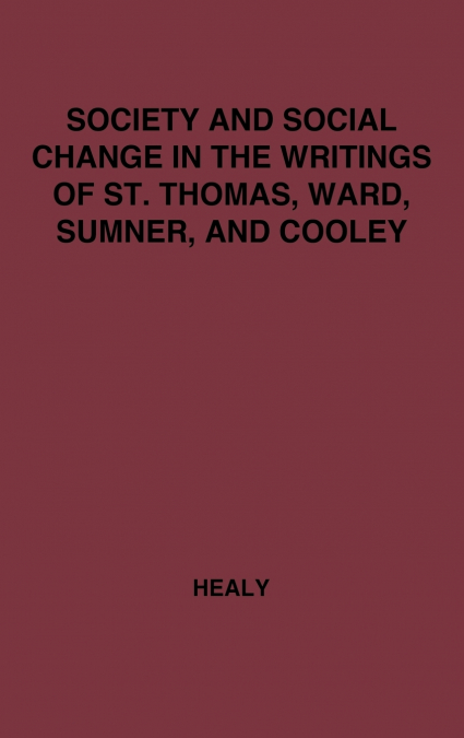 Society and Social Change in the Writings of St. Thomas, Ward, Sumner, and Cooley.