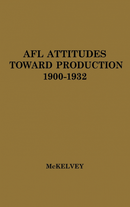 Afl Attitudes Toward Production, 1900-1932.