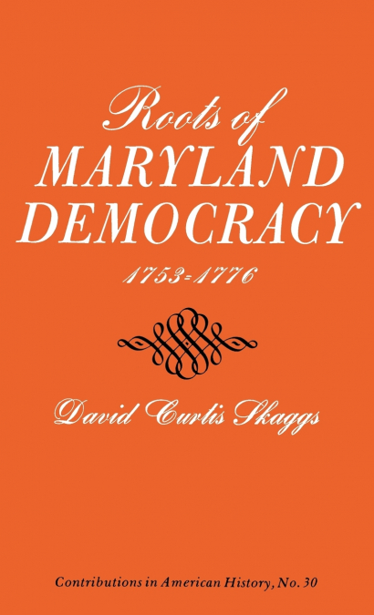 Roots of Maryland Democracy, 1753-1776