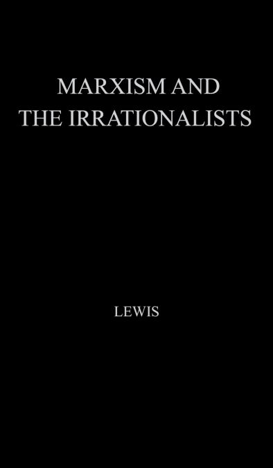 Marxism and the Irrationalists.
