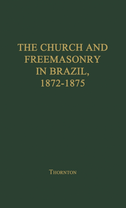 The Church and Freemasonry in Brazil, 1872-1875