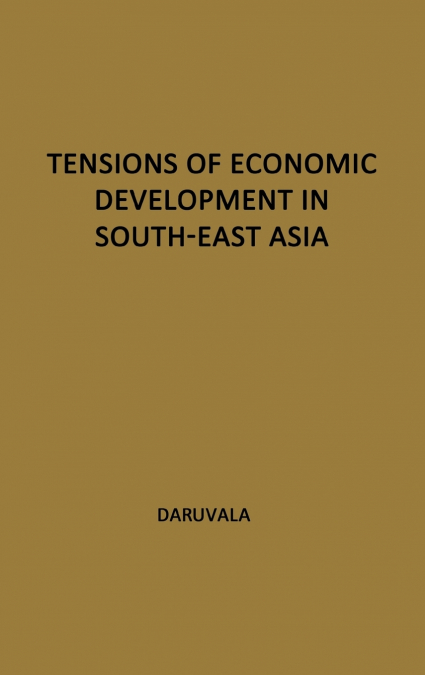 Tensions of Economic Development in South-East Asia.
