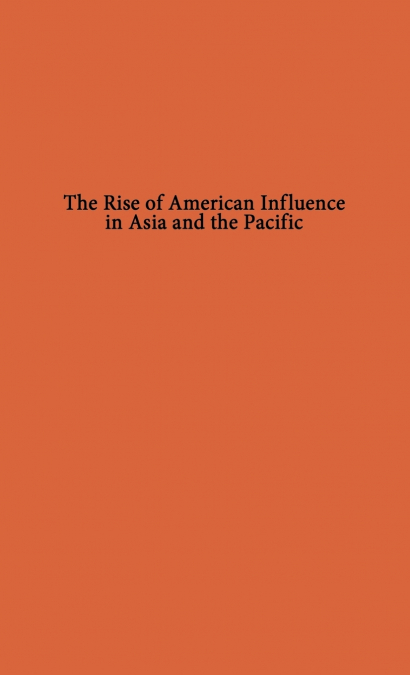 The Rise of American Influence in Asia and the Pacific