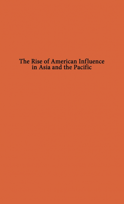 The Rise of American Influence in Asia and the Pacific