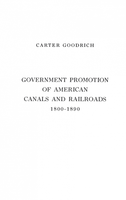 Government Promotion of American Canals and Railroads, 1800-1890.