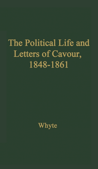 The Political Life and Letters of Cavour, 1848-1861