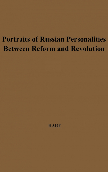 Portraits of Russian Personalities Between Reform and Revolution.