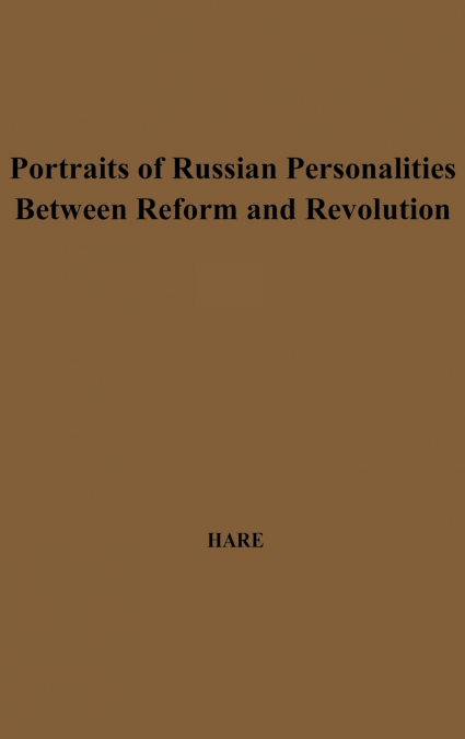 Portraits of Russian Personalities Between Reform and Revolution.
