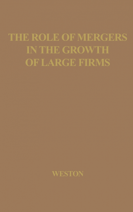 The Role of Mergers in the Growth of Large Firms.