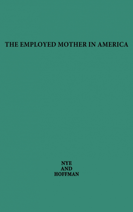 The Employed Mother in America.
