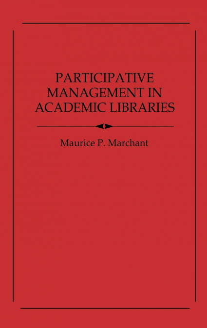 Participative Management in Academic Libraries.