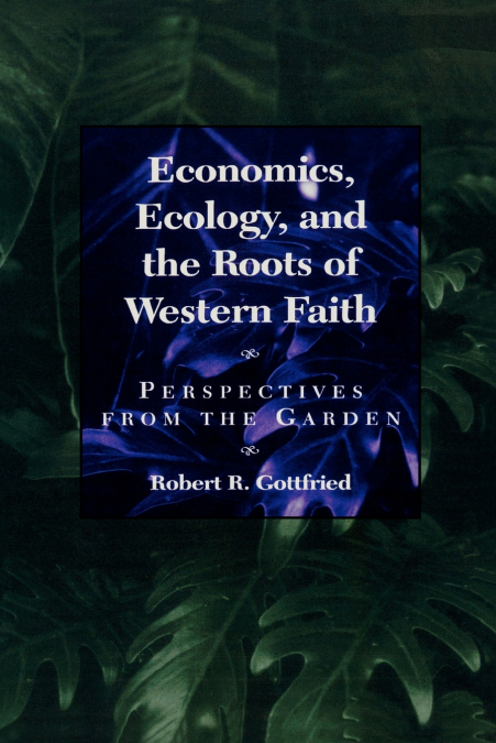 Economics, Ecology, and the Roots of Western Faith