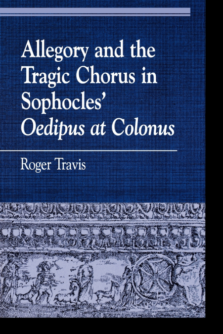 Allegory and the Tragic Chorus in Sophocles’ Oedipus at Colonus