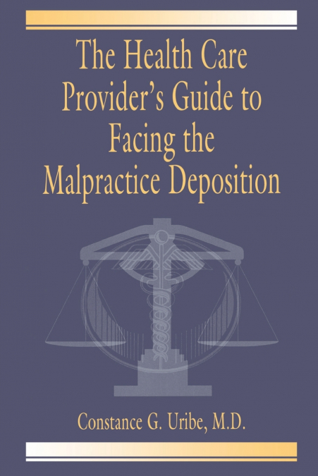 The Health Care Provider’s Guide to Facing the Malpractice Deposition