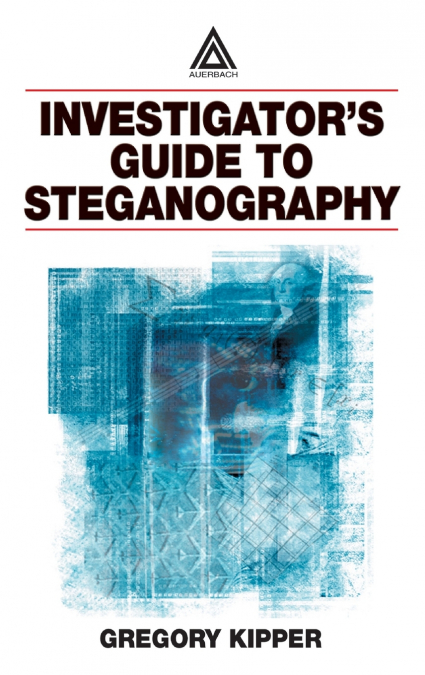 Investigator’s Guide to Steganography