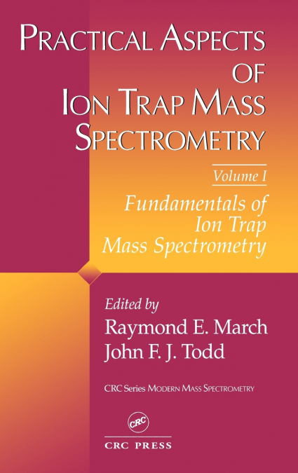 Practical Aspects of Ion Trap Mass Spectrometry, Volume I