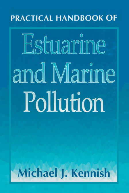 Practical Handbook of Estuarine and Marine Pollution