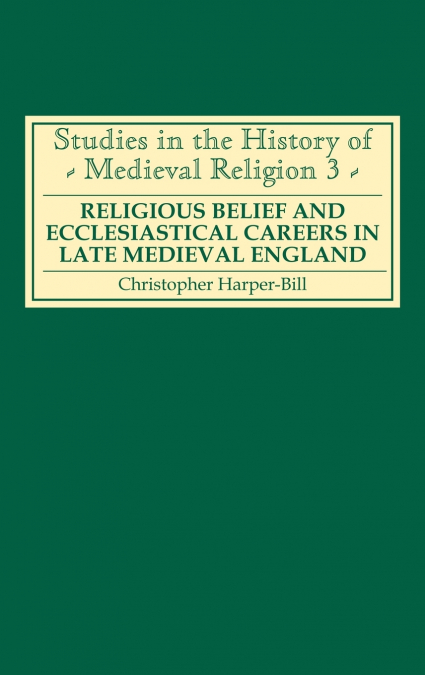 Religious Belief and Ecclesiastical Careers in Late Medieval England